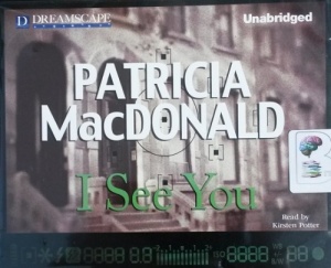 I See You written by Patricia MacDonald performed by Kirsten Potter on CD (Unabridged)